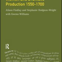 Women and Dramatic Production 1550 - 1700 Women and Dramatic Production 1550 - 1700