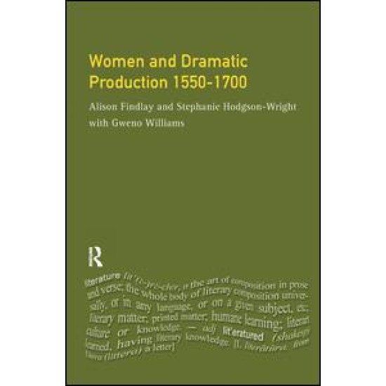 Women and Dramatic Production 1550 - 1700