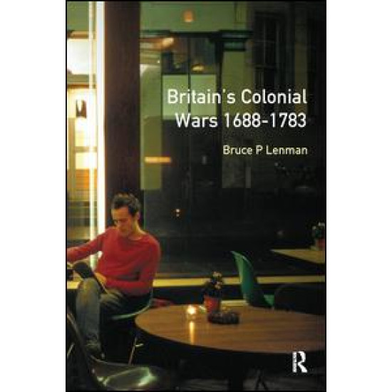 Britain's Colonial Wars, 1688-1783 Britain's Colonial Wars, 1688-1783