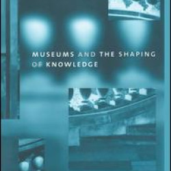 Museums and the Shaping of Knowledge