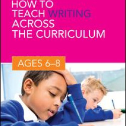 How to Teach Writing Across the Curriculum: Ages 6-8