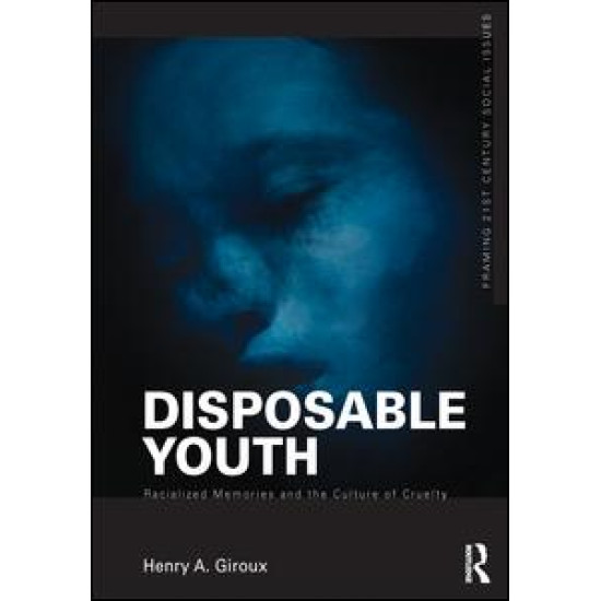 Disposable Youth: Racialized Memories, and the Culture of Cruelty