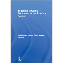 Teaching Physical Education in the Primary School Teaching Physical Education in the Primary School