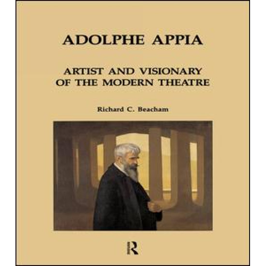 Adolphe Appia: Artist and Visionary of the Modern Theatre Adolphe Appia: Artist and Visionary of the Modern Theatre