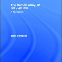 The Roman Army, 31 BC - AD 337 The Roman Army, 31 BC - AD 337
