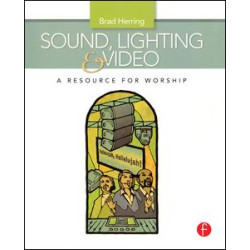 Sound, Lighting and Video: A Resource for Worship Sound, Lighting and Video: A Resource for Worship