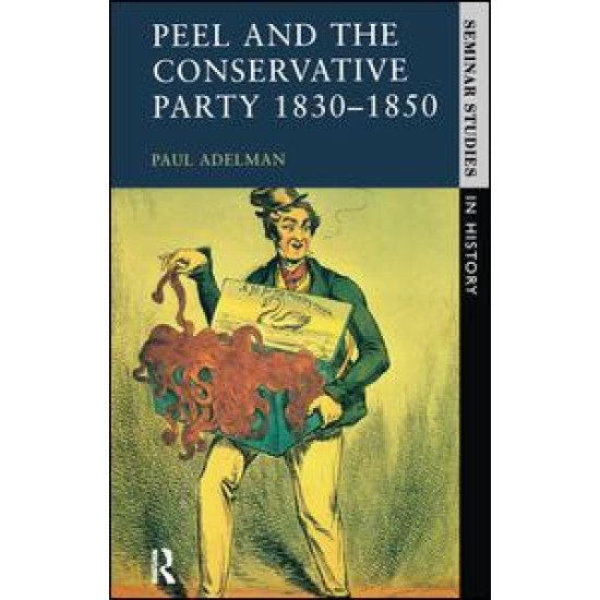 Peel and the Conservative Party 1830-1850