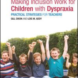 Making Inclusion Work for Children with Dyspraxia Making Inclusion Work for Children with Dyspraxia