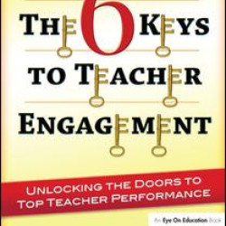 The 6 Keys to Teacher Engagement The 6 Keys to Teacher Engagement