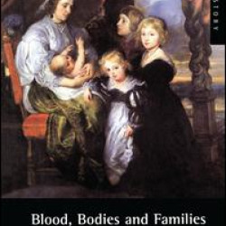 Blood, Bodies and Families in Early Modern England