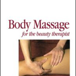 Body Massage for the Beauty Therapist Body Massage for the Beauty Therapist