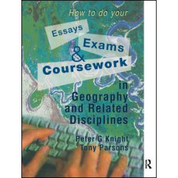 How to do your Essays, Exams and Coursework in Geography and Related Disciplines How to do your Essays, Exams and Coursework in Geography and Related Disciplines