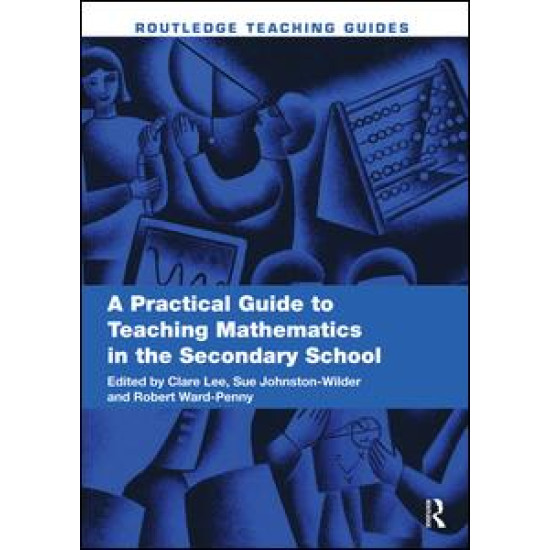 A Practical Guide to Teaching Mathematics in the Secondary School A Practical Guide to Teaching Mathematics in the Secondary School