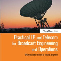 Practical IP and Telecom for Broadcast Engineering and Operations Practical IP and Telecom for Broadcast Engineering and Operations