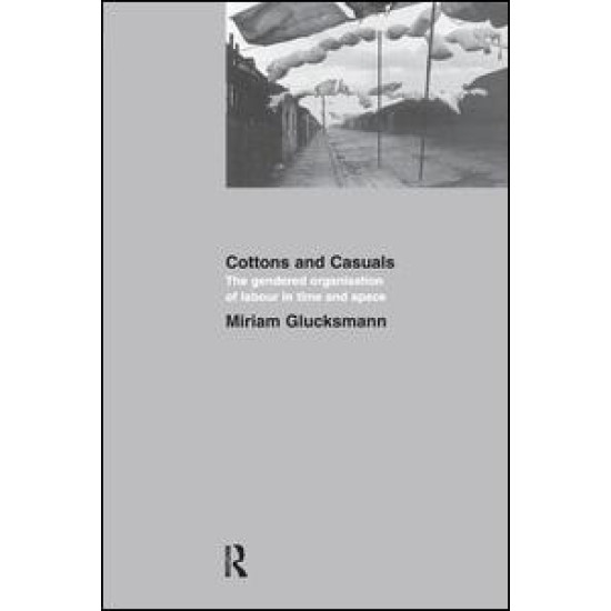 Cottons and Casuals: The Gendered Organisation of Labour in Time and Space Cottons and Casuals: The Gendered Organisation of Labour in Time and Space