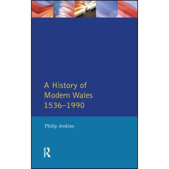 A History of Modern Wales 1536-1990 A History of Modern Wales 1536-1990