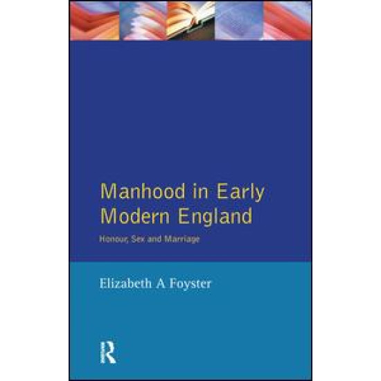 Manhood in Early Modern England Manhood in Early Modern England