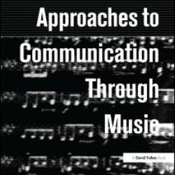 Approaches to Communication through Music Approaches to Communication through Music
