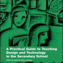 A Practical Guide to Teaching Design and Technology in the Secondary School A Practical Guide to Teaching Design and Technology in the Secondary School