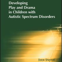 Developing Play and Drama in Children with Autistic Spectrum Disorders