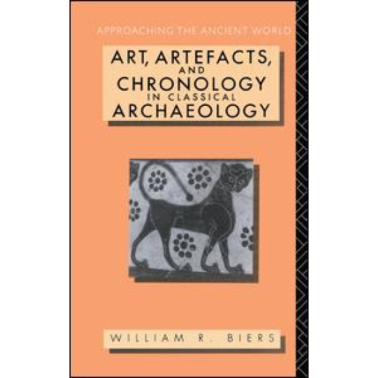 Art, Artefacts and Chronology in Classical Archaeology Art, Artefacts and Chronology in Classical Archaeology