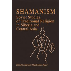 Shamanism: Soviet Studies of Traditional Religion in Siberia and Central Asia Shamanism: Soviet Studies of Traditional Religion in Siberia and Central Asia
