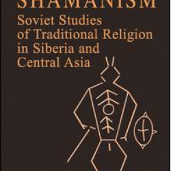 Shamanism: Soviet Studies of Traditional Religion in Siberia and Central Asia