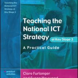 Teaching the National ICT Strategy at Key Stage 3 Teaching the National ICT Strategy at Key Stage 3