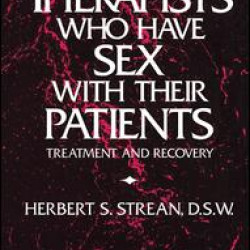 Therapists Who Have Sex With Their Patients Therapists Who Have Sex With Their Patients