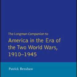 The Longman Companion to America in the Era of the Two World Wars, 1910-1945