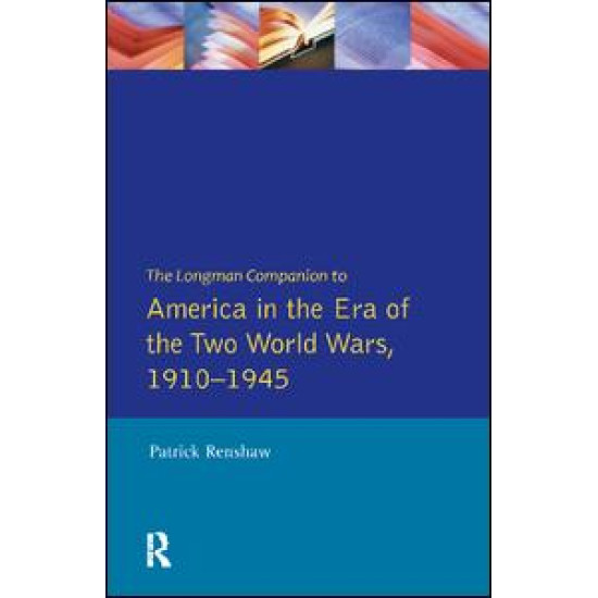 The Longman Companion to America in the Era of the Two World Wars, 1910-1945 The Longman Companion to America in the Era of the Two World Wars, 1910-1945