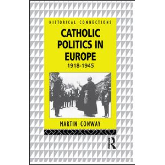 Catholic Politics in Europe, 1918-1945