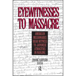 Eyewitnesses to Massacre: American Missionaries Bear Witness to Japanese Atrocities in Nanjing Eyewitnesses to Massacre: American Missionaries Bear Witness to Japanese Atrocities in Nanjing