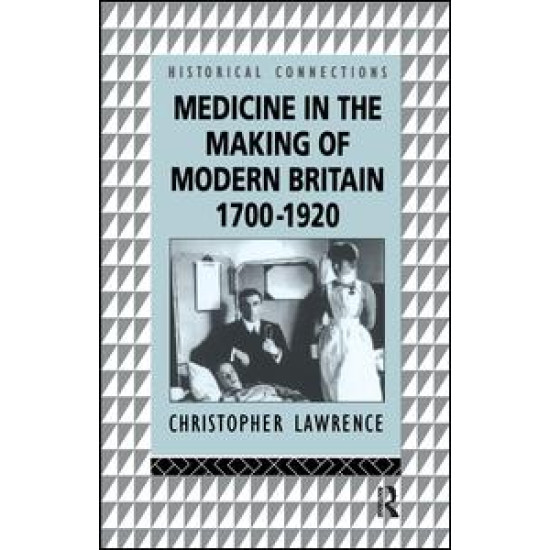 Medicine in the Making of Modern Britain, 1700-1920