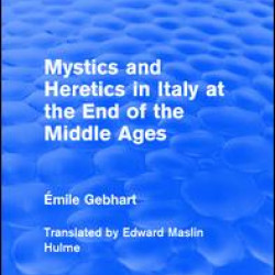 Mystics and Heretics in Italy at the End of the Middle Ages