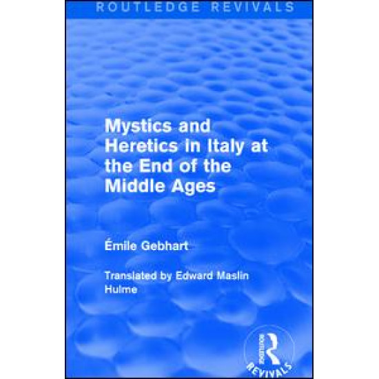 Mystics and Heretics in Italy at the End of the Middle Ages Mystics and Heretics in Italy at the End of the Middle Ages