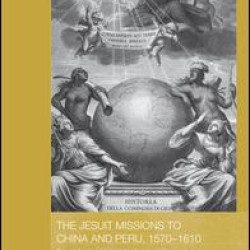 The Jesuit Missions to China and Peru, 1570-1610 The Jesuit Missions to China and Peru, 1570-1610
