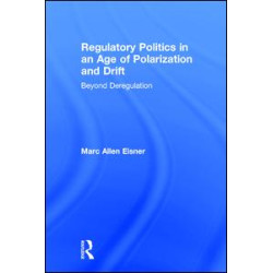 Regulatory Politics in an Age of Polarization and Drift Regulatory Politics in an Age of Polarization and Drift