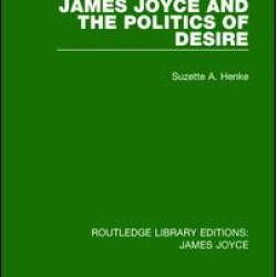 James Joyce and the Politics of Desire James Joyce and the Politics of Desire