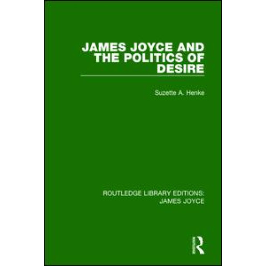 James Joyce and the Politics of Desire James Joyce and the Politics of Desire