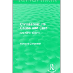 Civilisation: Its Cause and Cure Civilisation: Its Cause and Cure
