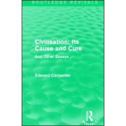 Civilisation: Its Cause and Cure Civilisation: Its Cause and Cure