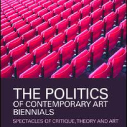 The Politics of Contemporary Art Biennials