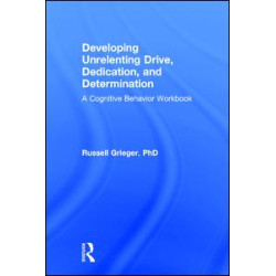 Developing Unrelenting Drive, Dedication, and Determination Developing Unrelenting Drive, Dedication, and Determination