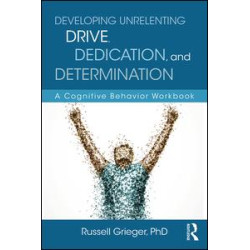 Developing Unrelenting Drive, Dedication, and Determination Developing Unrelenting Drive, Dedication, and Determination
