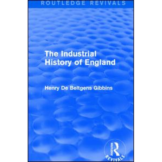 The Industrial History of England The Industrial History of England