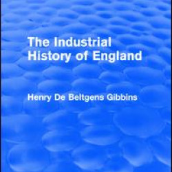 The Industrial History of England The Industrial History of England