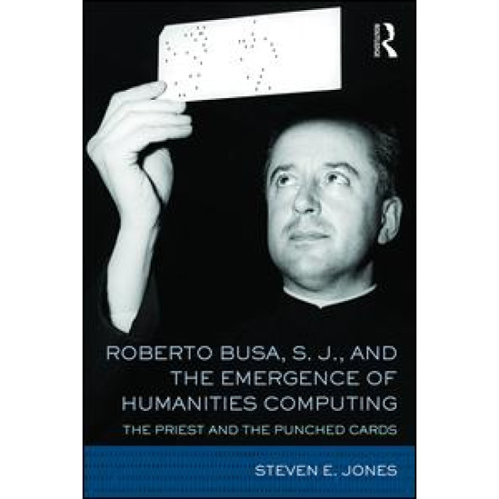 Roberto Busa, S. J., and the Emergence of Humanities Computing Roberto Busa, S. J., and the Emergence of Humanities Computing