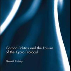 Carbon Politics and the Failure of the Kyoto Protocol Carbon Politics and the Failure of the Kyoto Protocol