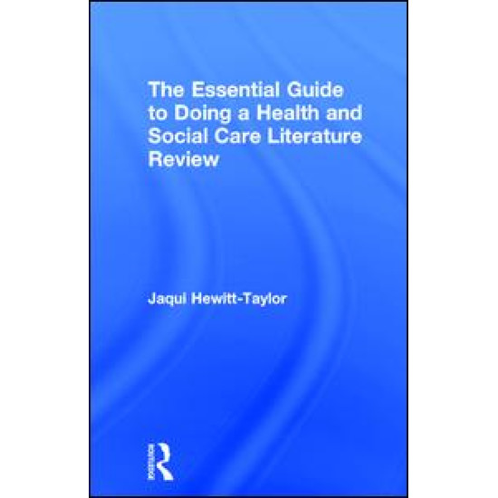 The Essential Guide to Doing a Health and Social Care Literature Review The Essential Guide to Doing a Health and Social Care Literature Review